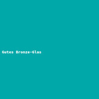 Good Bronze Glass