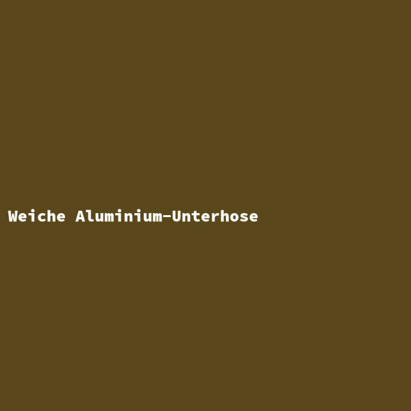 Weiche Aluminium-Unterhose