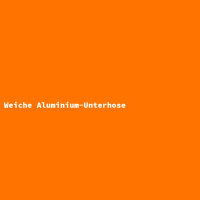 Weiche Aluminium-Unterhose