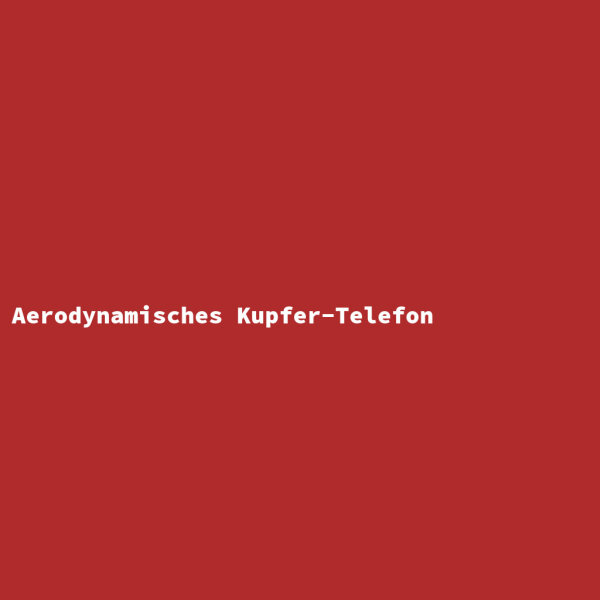 Aerodynamisches Kupfer-Telefon