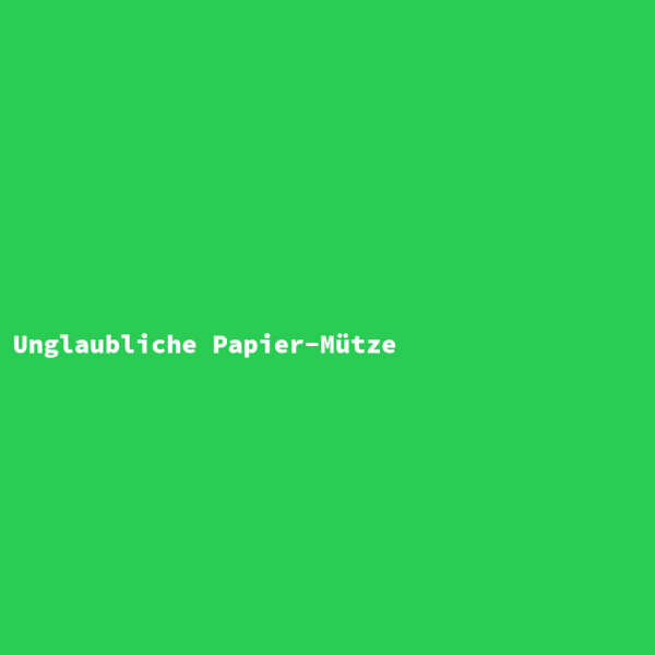 Unglaubliche Papier-Mütze