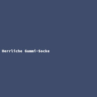 Herrliche Gummi-Socke