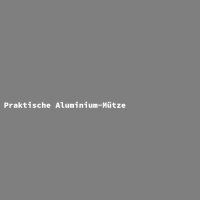 Praktische Aluminium-M&uuml;tze