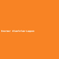 Enormer Aluminium-Lappen